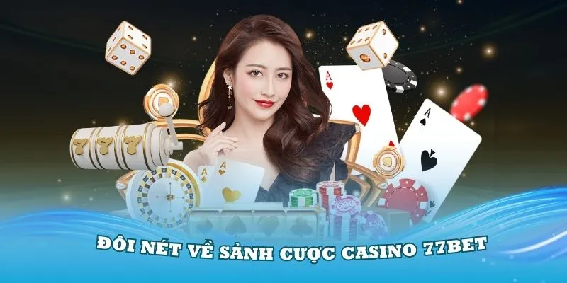 Nhận xét điểm mạnh của casino 77BET