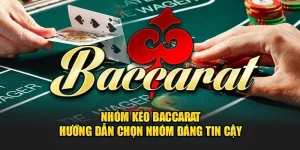 Nhóm Kéo Baccarat - Hướng Dẫn Chọn Nhóm Đáng Tin Cậy