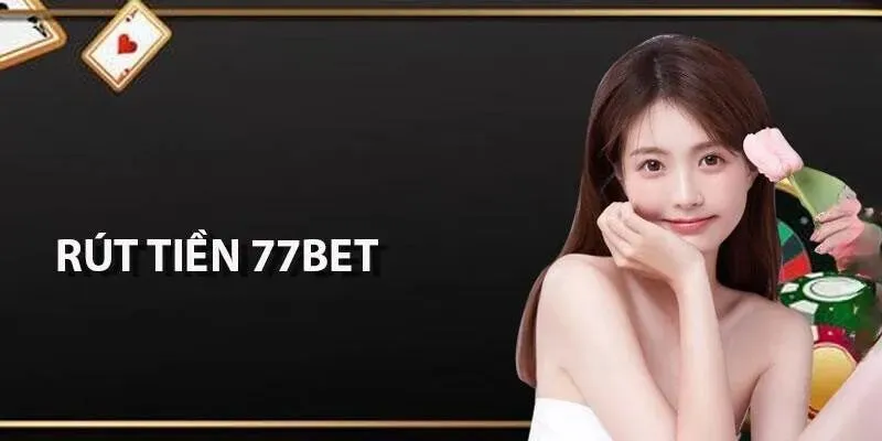 Giữ bí mật giao dịch rút tiền 77bet để đảm bảo an toàn