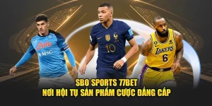 Sbo Sports 77Bet - Nơi Hội Tụ Sản Phẩm Cược Đẳng Cấp